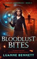 Bloodlust Bites: An addictive and action-packed urban fantasy (Charley Underwood #2) by Luanne Bennett