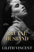 Brutal Husband (Brutal Hearts #3) by Lilith Vincent