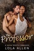 The Professor : A BWWM Erotic Romance by Lola Allen