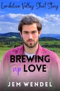 Brewing Up Love: MM Small Town Romance by Jem Wendel