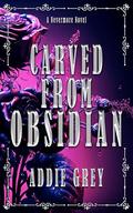 Carved From Obsidian (The Founders Duology #1) by Addie Grey