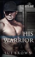 His Warrior: a Second Chance M/M Protector Romance by Sue Brown