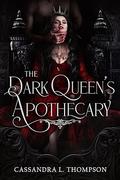 The Dark Queen's Apothecary by Cassandra L. Thompson