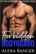 Forbidden Bodyguard: A First Time Older Man Younger Woman Pregnancy Romance by Alexa Banger
