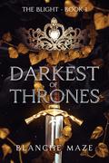 Darkest of Thrones (The Blight #1) by Blanche Maze