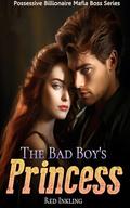 The Bad Boy's Princess: Yes Princess (Possessive Billionaire Mafia Boss #4) by Red Inkling