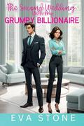 The Second Wedding with My Grumpy Billionaire: Best Friend's Brother Enemies to Lovers Sweet Romance by Eva Stone