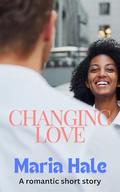 Changing Love by Maria Hale