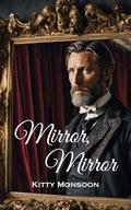 Mirror, Mirror: Book II in the Birdwhistle Manor Gothic Erotica Series by Kitty Monsoon
