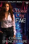 Motor City Fae: Motor City Magick Book 1 by Cindy Spencer Pape