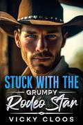 Stuck with the Grumpy Rodeo Star by Vicky Cloos