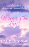 Whispers of the Heart: Love Intertwined: A Contemporary Romance Collection by Lauren Snow
