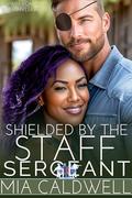 Shielded By The Staff Sergeant (The Brotherhood #3) by Mylia Ashton