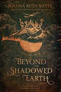 Beyond the Shadowed Earth (Beneath the Haunting Sea #2) by Joanna Ruth Meyer