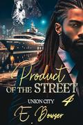 Product Of The Street : Union City Book 4 (Product of the Street: Union City #4) by E. Bowser