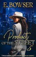 Product Of The Street: Union City Book 5 (Product of the Street: Union City #5) by E. Bowser