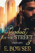 Product Of The Street: Union City 3 (Product of the Street: Union City #3) by E. Bowser