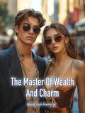 The Master Of Wealth And Charm: Urban Billionaire Romance/Adventure Book 2 by zhang jian kuang ge