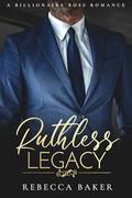 Ruthless Legacy by Rebecca Baker