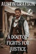 A Doctor Fights for Justice: A Classic Western Adventure Novel by Austin Grayson