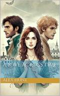 A Love Across Time by Alex Hunt