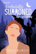 Accidentally Summoned an Incubus (Briar Coven #1) by Belle Blakley