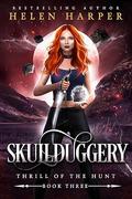 Skullduggery (Thrill of the Hunt #3) by Helen Harper
