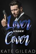 Lover Under Cover (Men on a Mission #8) by Kate Gilead
