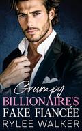 Grumpy Billionaire's Fake Fiancée: A Second Chance Secret Baby Romance by Rylee Walker