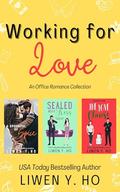 Working for Love: An Office Romance Collection by Liwen Y. Ho