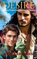 DESIRE: The 4th Book of The Gay Pirate Vampire series by Joshua Erik Rossi