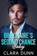 Billionaire’s Second Chance Baby: An Off Limits Brother's Best Friend Romance by Clara Dunn