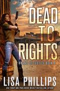 Dead to Rights by Lisa Phillips