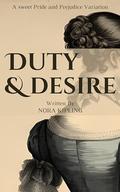 Duty and Desire: A Pride and Prejudice Variation by Nora Kipling