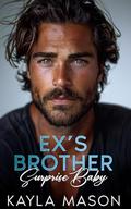 Ex's Brother Surprise Baby: An Off Limits Friends to Lovers Romance by Kayla Mason