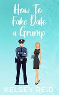 How to Fake Date a Grump: An Age Gap, Friends to Lovers Sweet Romance by Kelsey Reid