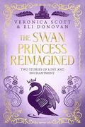The Swan Princess Reimagined: Two Stories of Love and Enchantment by Eli Donovan