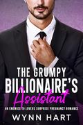 The Grumpy Billionaire's Assistant: An Enemies to Lovers Surprise Pregnancy Romance by Wynn Hart