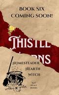 Thistle Thorns (A Witchy Romantic Urban Fantasy): Homesteader Hearth Witch: Book 6 by Kat Healy