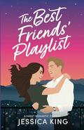 The Best Friends' Playlist: A Sweet Romantic Comedy by Jessica King