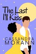 The Last I'll Kiss by Cassandra Morann
