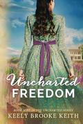 Uncharted Freedom (Uncharted #9) by Keely Brooke Keith