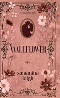Wallflower: A Grumpy Sunshine Small Town Romance (Aster Springs #1) by Samantha Leigh