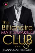 The Billionaire Matchmaking Club Book 1 (The Billionaire Matchmaking Club #1) by Joanna Mazurkiewicz