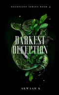 Darkest Deception (Deception #3) by Akwaah K.