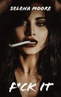 F*CK IT by Selena Moore