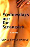 Wednesdays are for Strangers: A Novel by Grace Sidney Harold