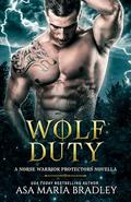 Wolf Duty (Norse Warrior Protectors #6) by Asa Maria Bradley