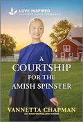 A Courtship for the Amish Spinster: An Uplifting Inspirational Romance (Indiana Amish Market #5) by Vannetta Chapman