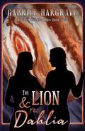 The Lion and the Dahlia (Orchid and the Lion #2) by Gabriel Hargrave